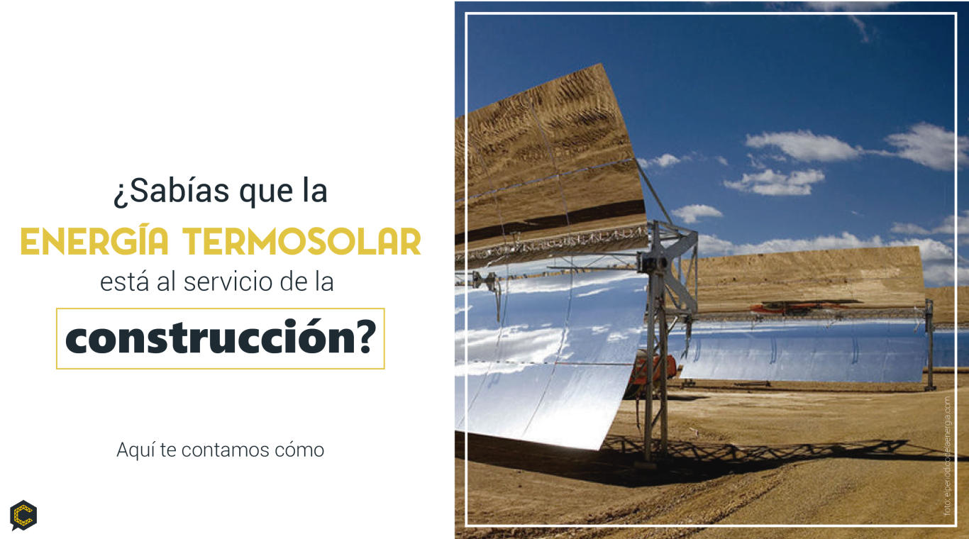 ¿Sabías que la energía termo solar está al servicio de la construcción? Aquí te contamos cómo
