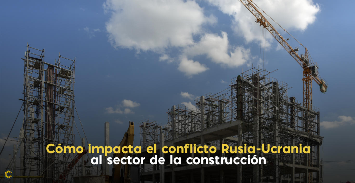 Cómo impacta el conflicto Rusia-Ucrania al sector de la construcción