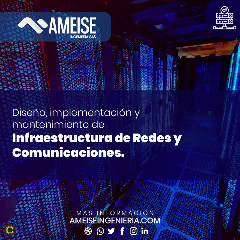 Diseño, implementación y mantenimiento de Infraestructura de Redes y Comunicaciones.